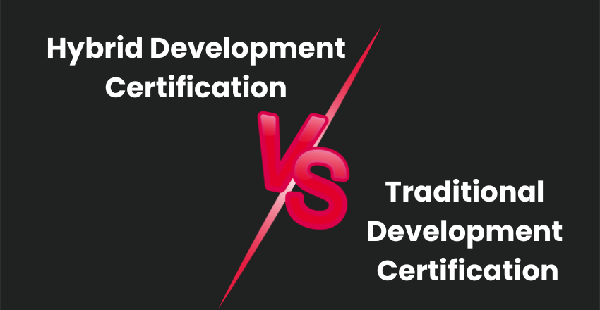 Hybrid Development Certification vs Traditional Development Certification